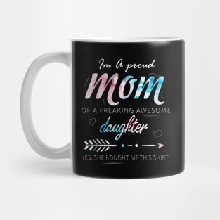 I'm a Proud Mom of A freaking Awesome Daughter Mug